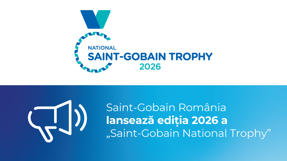  SAINT-GOBAIN ROMÂNIA LANSEAZĂ EDIȚIA 2026 A  „SAINT-GOBAIN NATIONAL TROPHY”, COMPETIȚIE DEDICATĂ PROIECTELOR CARE DEFINESC VIITORUL CONSTRUCȚIILOR SUSTENABILE